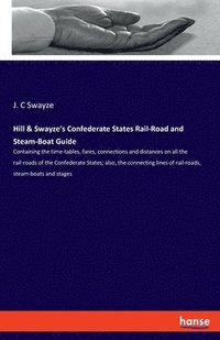 bokomslag Hill & Swayze's Confederate States Rail-Road and Steam-Boat Guide