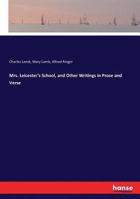 Mrs. Leicester's School, and Other Writings in Prose and Verse 1