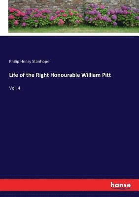 Philip Henry Stanhope - Life of the Right Honourable William Pitt, Häftad