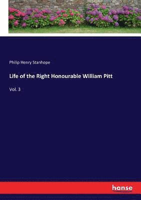 Philip Henry Stanhope - Life of the Right Honourable William Pitt, Häftad