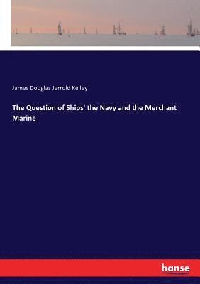 bokomslag The Question of Ships' the Navy and the Merchant Marine