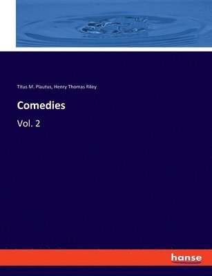 Henry Thomas Riley, Titus M Plautus - Comedies, Häftad