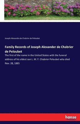 Family Records of Joseph Alexander de Chabrier de Peloubet 1