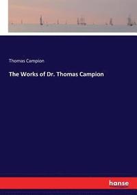 bokomslag The Works of Dr. Thomas Campion
