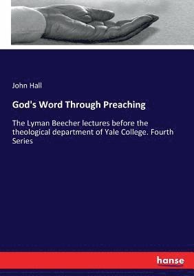 John Hall - God's Word Through Preaching, Häftad