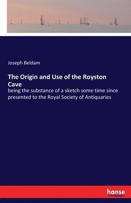 Joseph Beldam - Origin and Use of the Royston Cave, Häftad