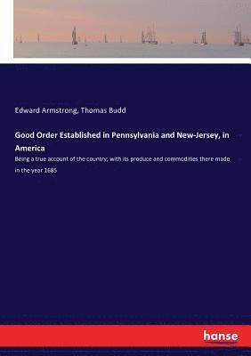 Edward Armstrong, Thomas Budd - Good Order Established in Pennsylvania and New-Jersey, in America, Häftad
