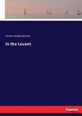 Charles Dudley Warner - In the Levant, Häftad