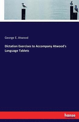 George E Atwood, George E. Atwood - Dictation Exercises to Accompany Atwood's Language Tablets, Häftad