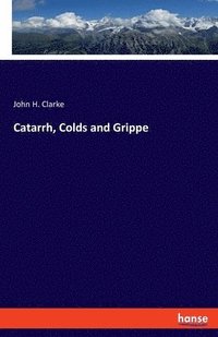 bokomslag Catarrh, Colds and Grippe