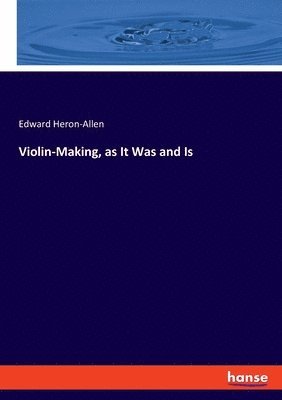 bokomslag Violin-Making, as It Was and Is