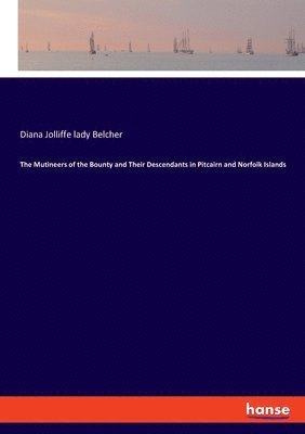 bokomslag The Mutineers of the Bounty and Their Descendants in Pitcairn and Norfolk Islands