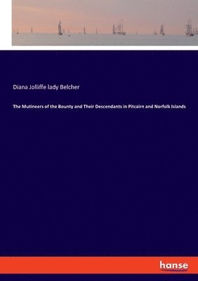 Diana Jolliffe Lady Belcher, Diana Jolliffe lady Belcher - Mutineers of the Bounty and Their Descendants in Pitcairn and Norfolk Islands, Häftad
