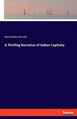 A Thrilling Narrative of Indian Captivity 1