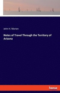 bokomslag Notes of Travel Through the Territory of Arizona