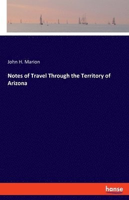 Notes of Travel Through the Territory of Arizona 1