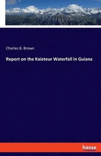 bokomslag Report on the Kaieteur Waterfall in Guiana