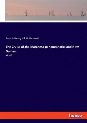 Francis Henry Hill Guillemard - Cruise of the Marchesa to Kamschatka and New Guinea, Häftad