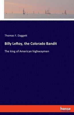 Billy LeRoy, the Colorado Bandit 1