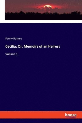 Fanny Burney - Cecilia; Or, Memoirs of an Heiress, Häftad