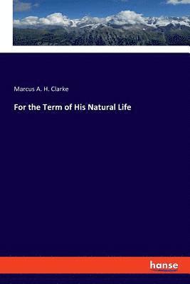 For the Term of His Natural Life 1