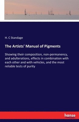 H C Standage, H. C. Standage, H. C Standage - Artists' Manual of Pigments, Häftad