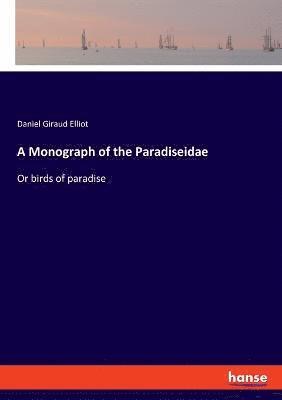 bokomslag A Monograph of the Paradiseidae