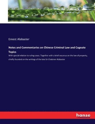 Ernest Alabaster - Notes and Commentaries on Chinese Criminal Law and Cognate Topics, Häftad