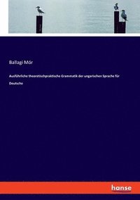 bokomslag Ausführliche theoretischpraktische Grammatik der ungarischen Sprache für Deutsche