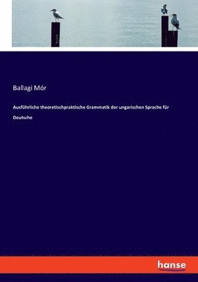 bokomslag Ausführliche theoretischpraktische Grammatik der ungarischen Sprache für Deutsche
