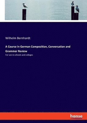 A Course in German Composition, Conversation and Grammar Review 1