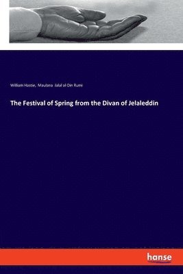 bokomslag The Festival of Spring from the Divan of Jelaleddin