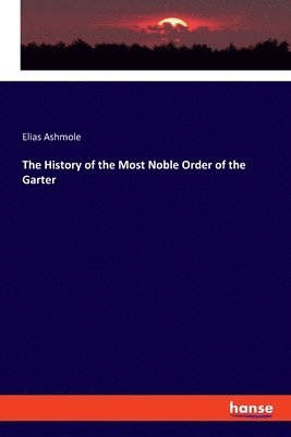 The History of the Most Noble Order of the Garter 1