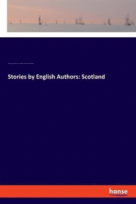 Robert Louis Stevenson, Walter Scott, William Edmondstoune Aytoun, J. James Matthew Barrie - Stories by English Authors, Häftad
