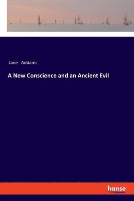 Jane Addams - New Conscience and an Ancient Evil, Häftad