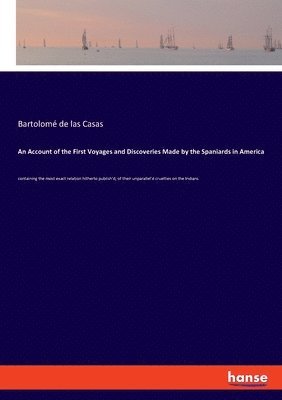 An Account of the First Voyages and Discoveries Made by the Spaniards in America 1