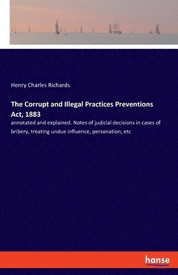 The Corrupt and Illegal Practices Preventions Act, 1883 1