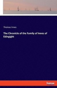 bokomslag The Chronicle of the Family of Innes of Edingight
