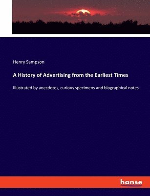 bokomslag A History of Advertising from the Earliest Times