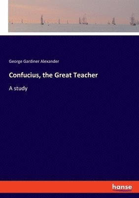 bokomslag Confucius, the Great Teacher