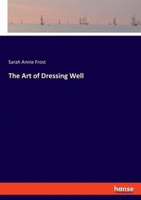 bokomslag Art of Dressing Well