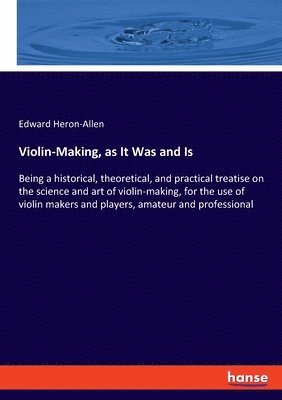 Violin-Making, as It Was and Is