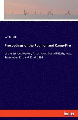 W G Dilts, W. G. Dilts, W. G Dilts - Proceedings of the Reunion and Camp-Fire, Häftad