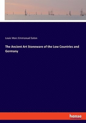 The Ancient Art Stoneware of the Low Countries and Germany 1