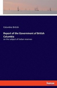 bokomslag Report of the Government of British Columbia