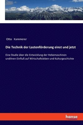 bokomslag Die Technik der Lastenfoerderung einst und jetzt