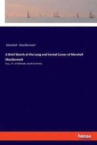 bokomslag A Brief Sketch of the Long and Varied Career of Marshall MacDermott