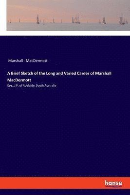 A Brief Sketch of the Long and Varied Career of Marshall MacDermott 1