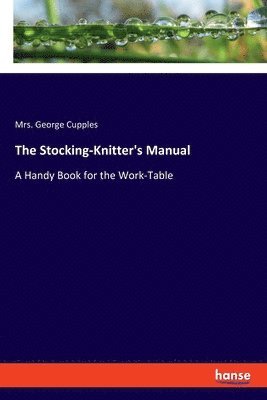 bokomslag The Stocking-Knitter's Manual