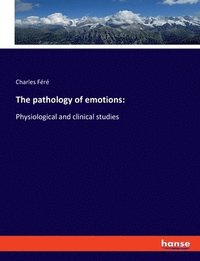 bokomslag The pathology of emotions